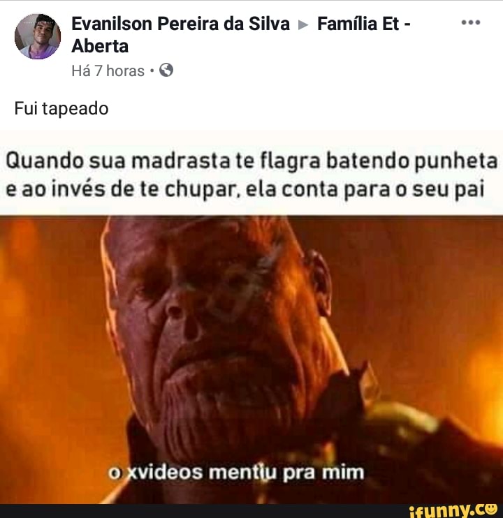 Evanilson Pereira da Silva Família Et
Fui tapeado
Quando sua madrasta te flagra batendo punheta
e ao
invés de te chupar, ela conta para o seu pai