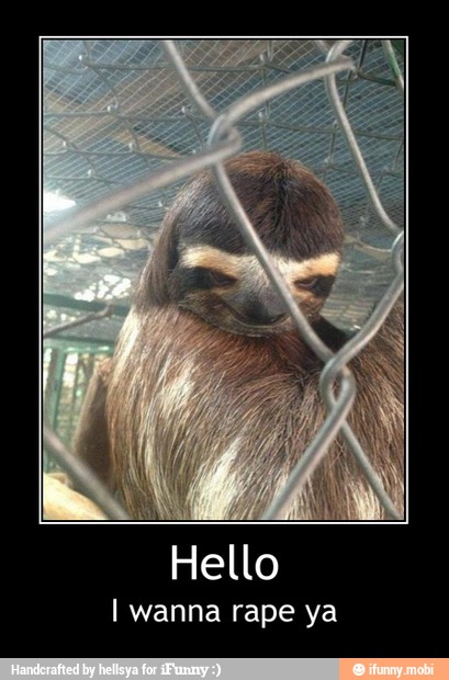 Hello
I wanna rape ya - Hello
I wanna rape ya