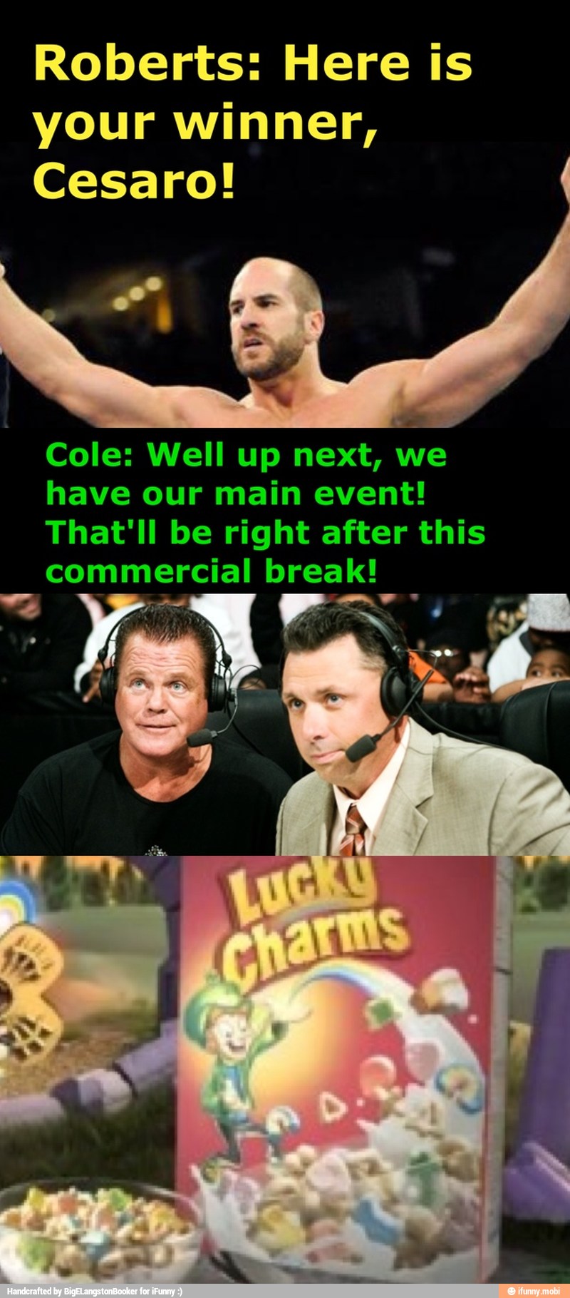Roberts: Here is
your winner,
Cole: Well up next, we
have our main event!
That'll be right after this
commercial break!