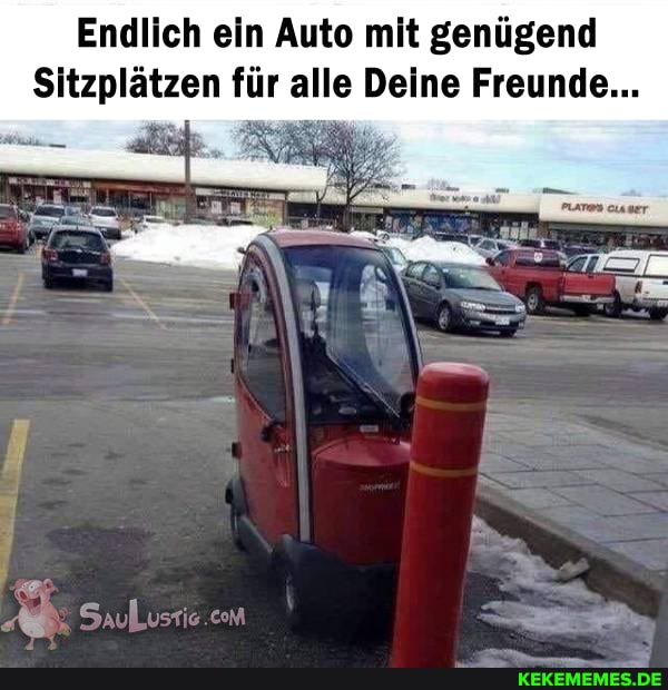 Endlich ein Auto mit genügend
Sitzplätzen für alle Deine Freunde...