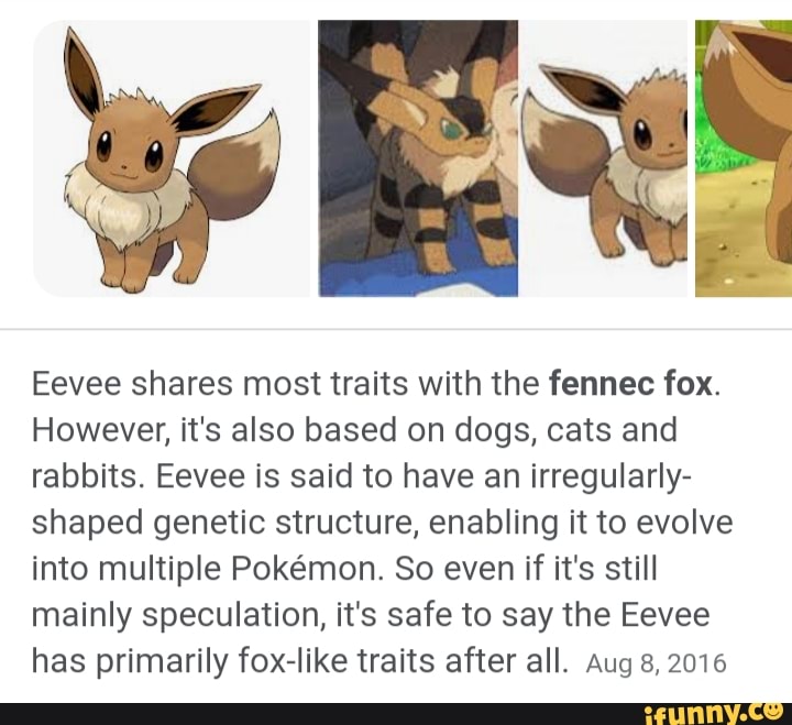 Eevee shares most traits with the fennec fox. However, it's also based