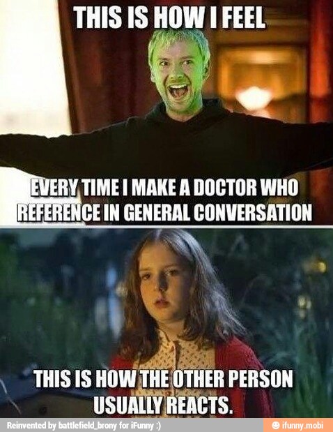 eae I MAKE A DOCTOR WHO
CE IN GENERAL CONVERSATION
ES
music
oil
PERSON
USUALLY REACTS.