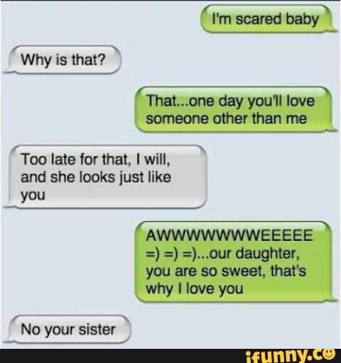 11ml...onedayyou'll love
somemeothsrthan me
'Too late for that. I will,
“
and she looks just like
you
Why
