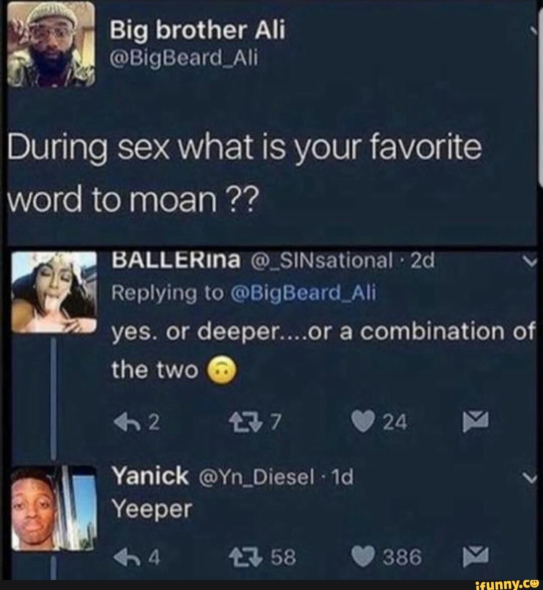 The two. During sex what is your favorite word to moan ?? - iFunny