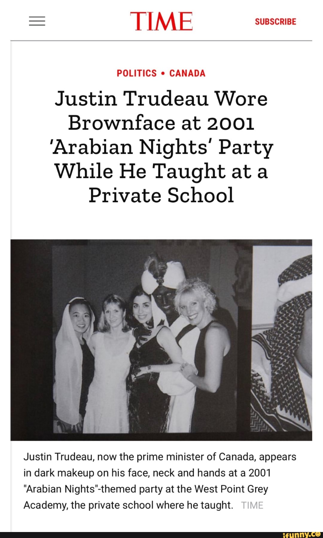 POLITICS CANADA
Justin Trudeau Wore
Brownface at 2001
'Arabian Nights' Party
While He Taught at a
Private School
Justin Trudeau, now the prime minister of Canada, appears
in dark makeup on his face, neck and hands at a 2001
"Arabian Nights"-themed party at the West Point Grey
Academy, the private school where he taught.