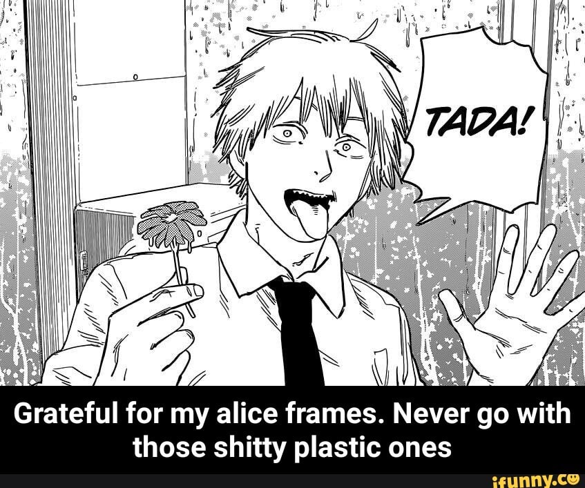 Grateful for my ice frames. Never go with astic ones
those shitty pl
Grateful for my a - Grateful for my alice frames. Never go with those shitty plastic ones