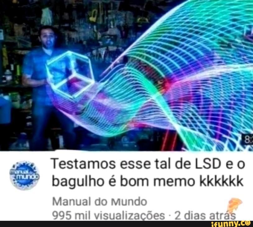 Testamos Esse Tal De Lsd E O Bagulho é Bom Memo Kkkkkk Manual Do Mundo 995 Mil Visualizações 2