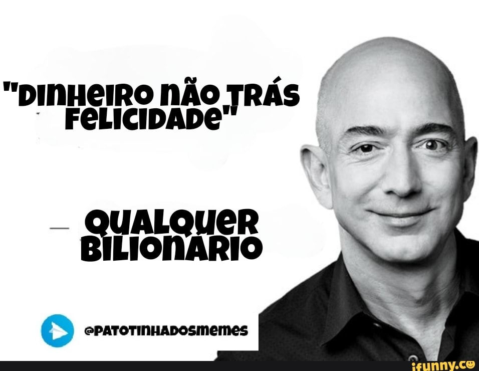 "pinHeIRO NÃO TRÁS /
FELICIDADE
BILIONÁRIO