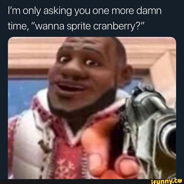 You Wanna Sprite Cranberry Meme