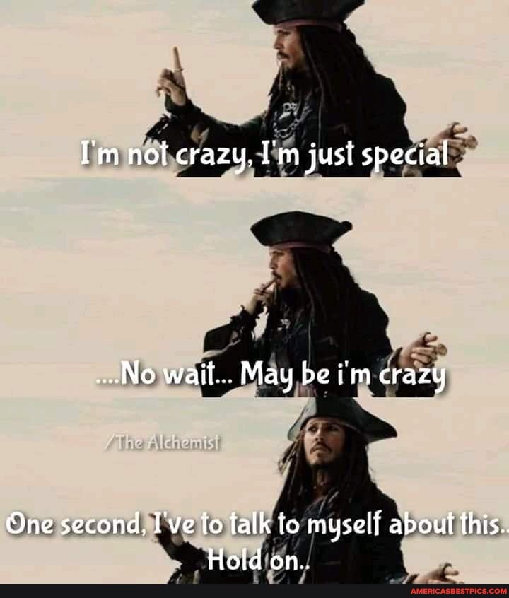 I'm not crazy, I'm just special
No waif... May be im crazy
The fe
One second, I've fo talk to myself about this.
Hold on..
fe