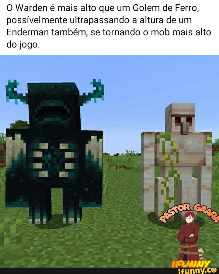 O Warden é mais alto que um Golem de Ferro, possivelmente ultrapassando a altura de um
Enderman também, se tornando o mob mais alto do jogo.