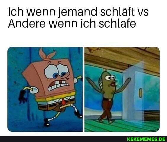 Ich wenn jemand schläft vs
Andere wenn ich schlafe