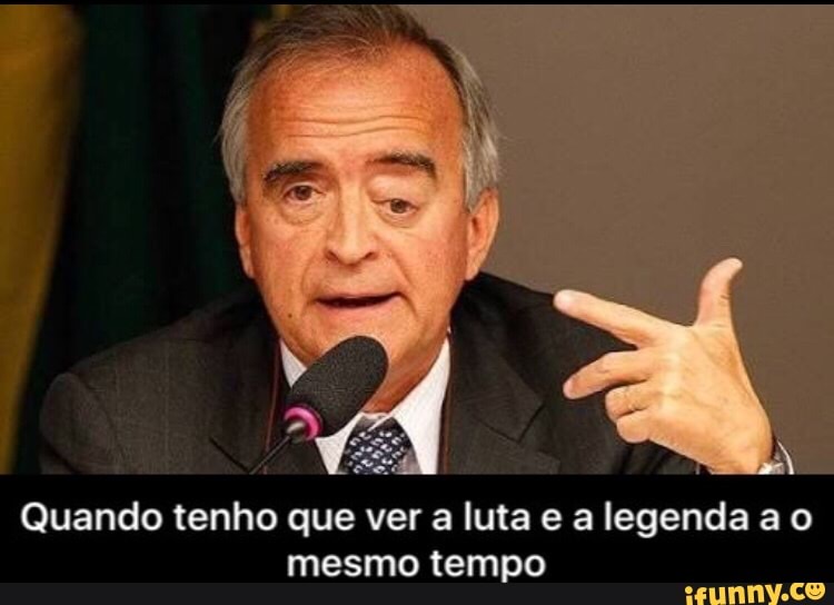 Quando tenho que ver a luta e a legenda a o
mesmo tempo