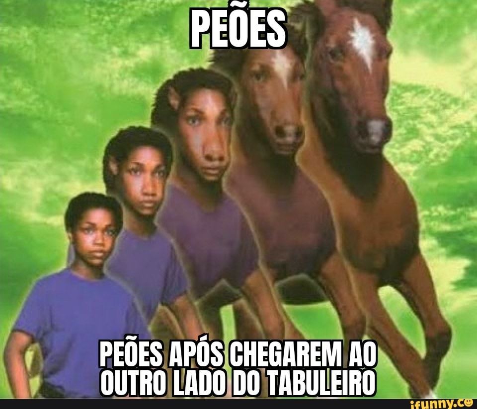 PEÕES
PEDES APÓS CHEGAREM AQ OUTRO LADO DO TABULEIRO