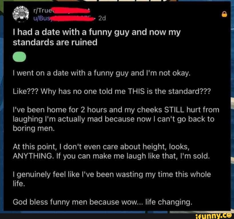 Ad I had a date with a funny guy and now my standards are ruined I I ...