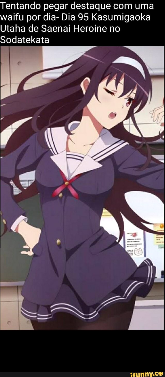Tentando pegar destaque com uma waifu por dia- Dia 95 Kasumigaoka
Utaha de Saenai Heroine no
Sodatekata