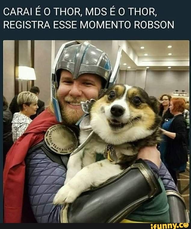 CARALE O THOR, MDS É O THOR,
REGISTRA ESSE MOMENTO ROBSON
fita o