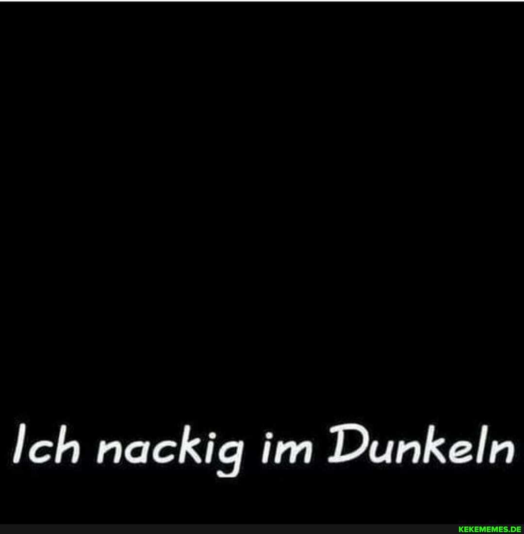 Ich nackig im Dunkeln