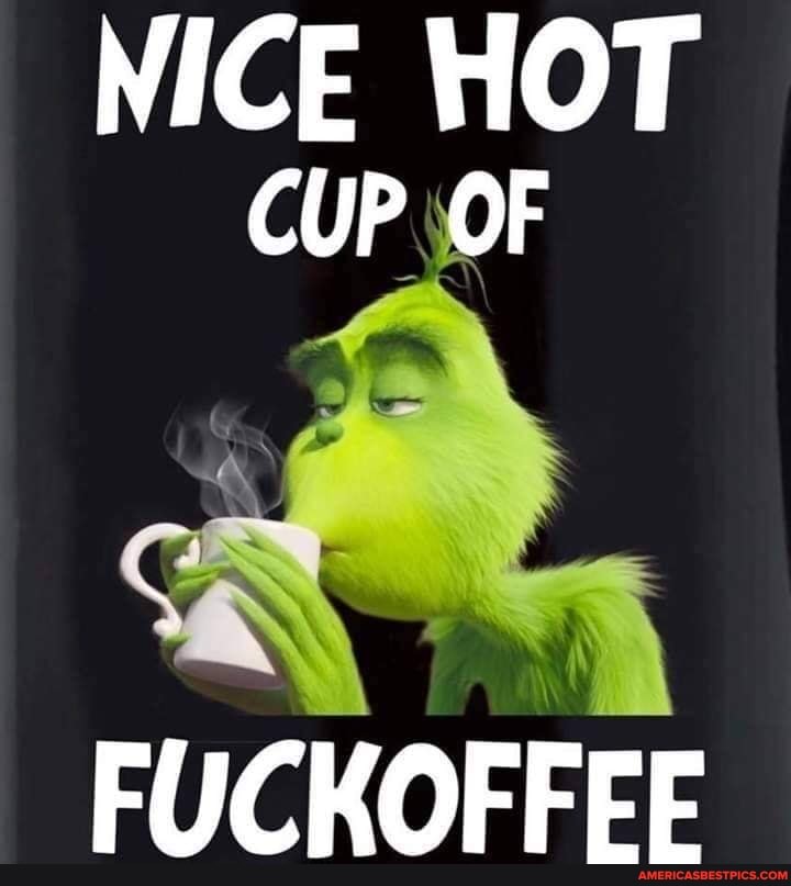 NICE HOT CUP OF
FUCKOFFEE