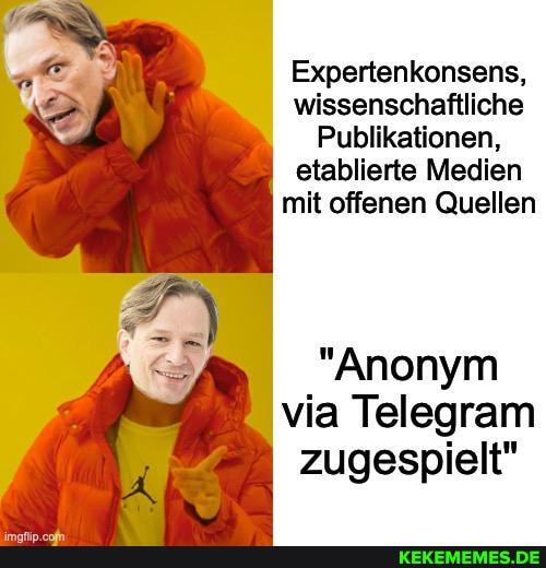 Expertenkonsens,
wissenschaftliche
Publikationen, etablierte Medien mit offenen Quellen
"Anonym via Telegram zugespielt"