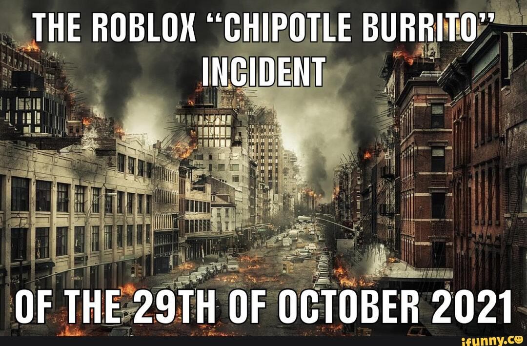 THE ROBLOX "CHIPOTLE BURRITO" INCIDENT ul OF THE 29TH OF OCTOBER 2021