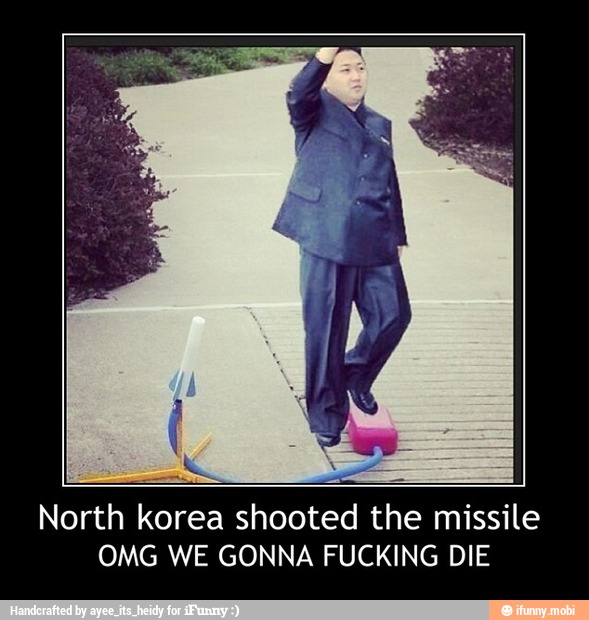 North korea shooted the missile
OMG WE GONNA FUCKING DIE - North korea shooted the missile
OMG WE GONNA FUCKING DIE