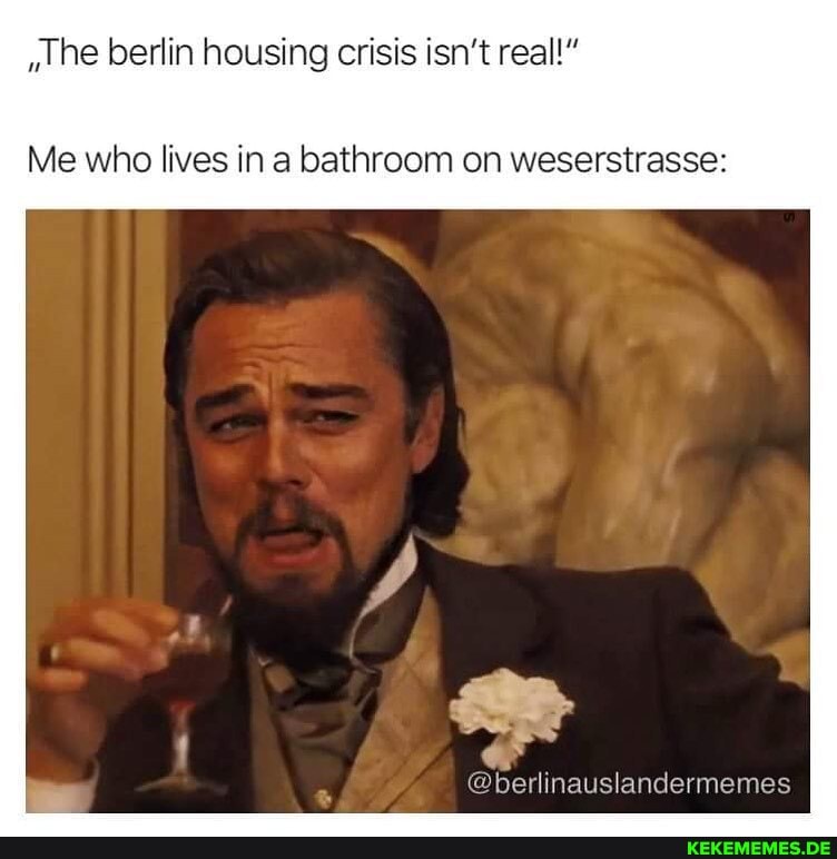 he berlin housing crisis isn't real!"
Me who lives in a bathroom on weserstrasse:
@berlinauslandermemes