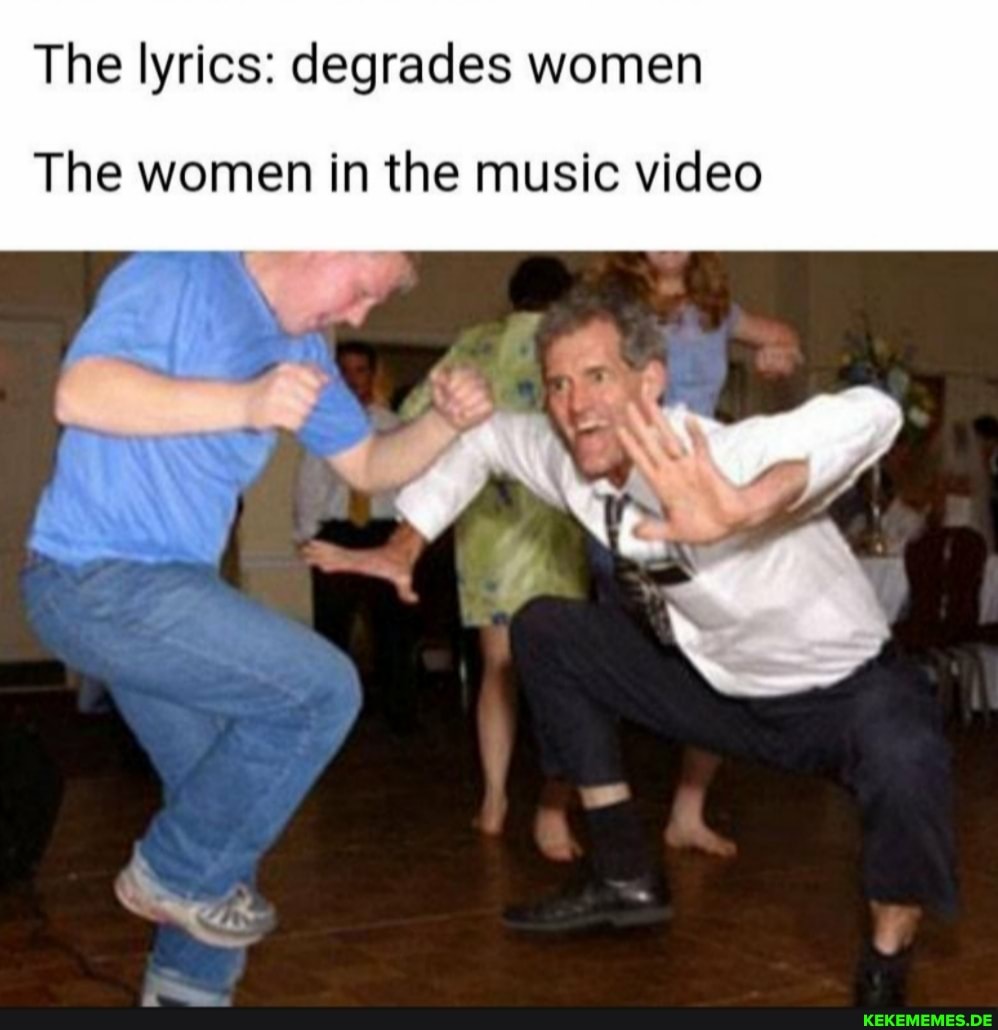 The lyrics: degrades women
The women in the music video