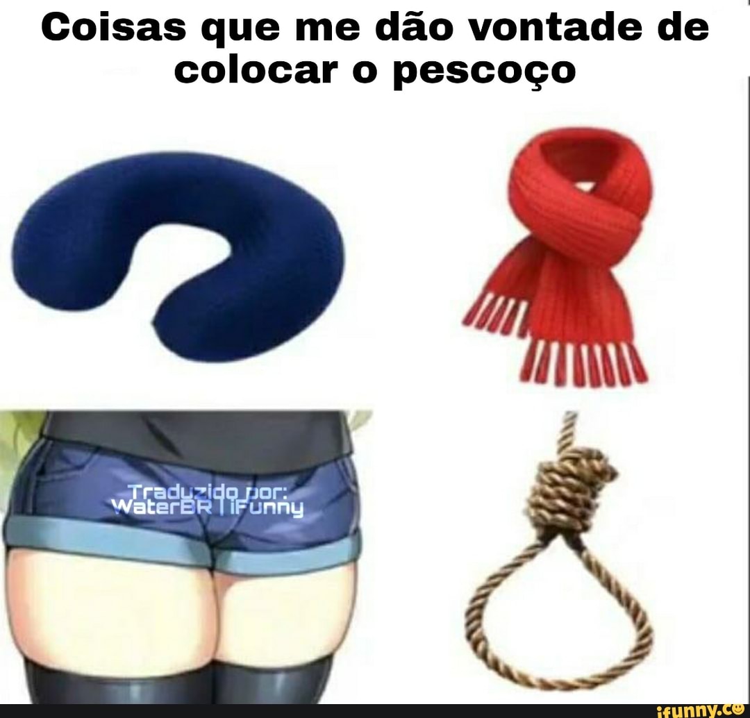 Coisas que me dão vontade de colocar o pescoço
PA