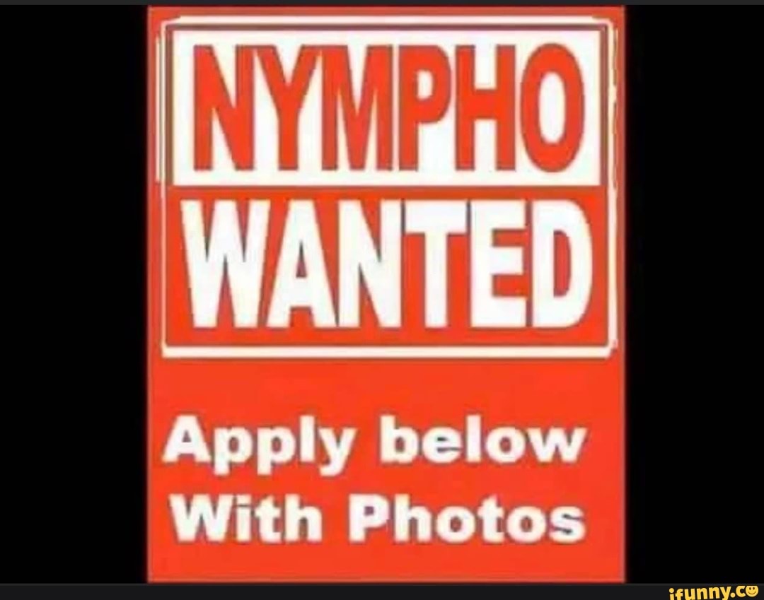 NYMPHO WANTED Apply below With Photos - iFunny