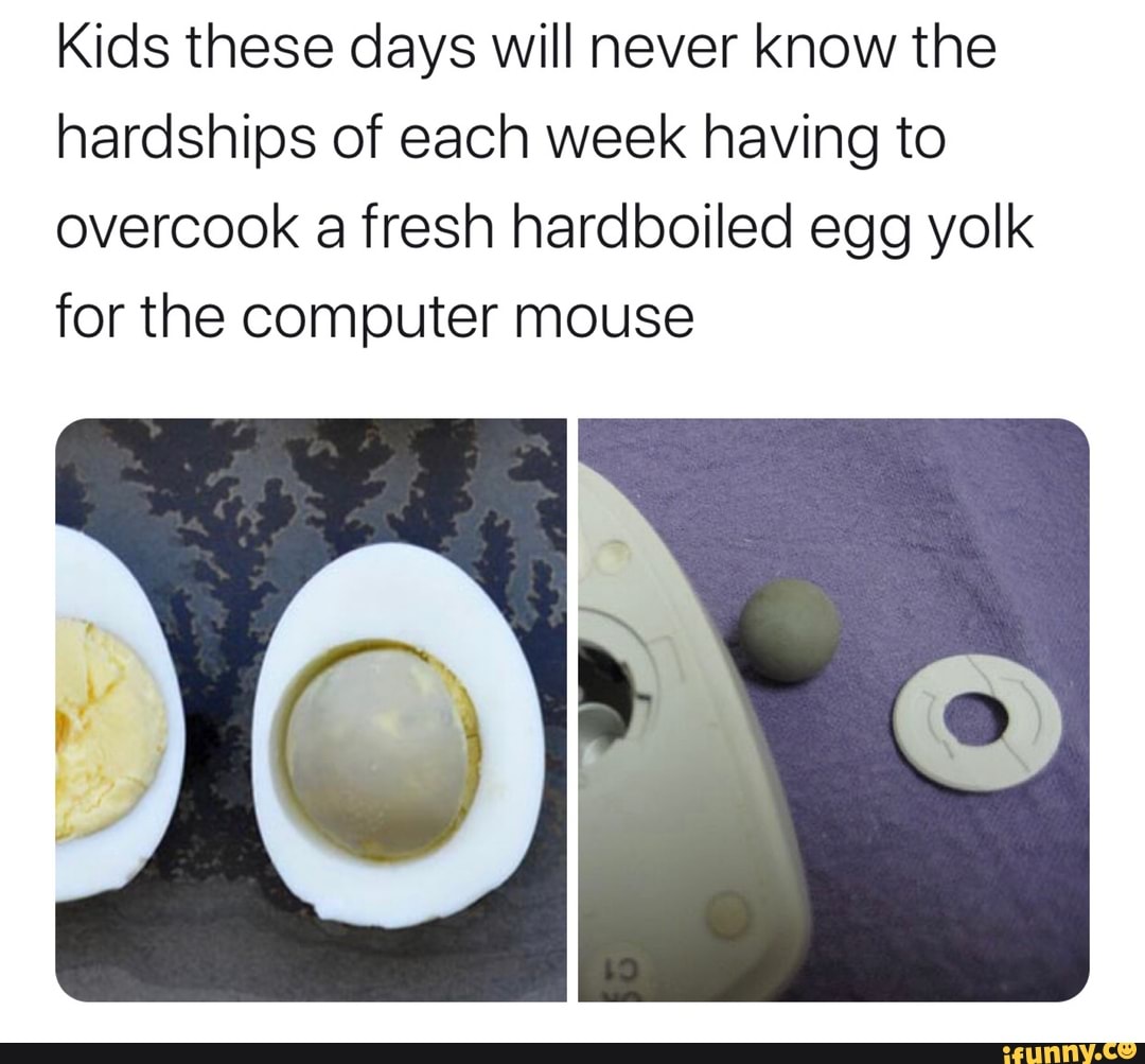 Kids these days will never know the hardships of each week having to