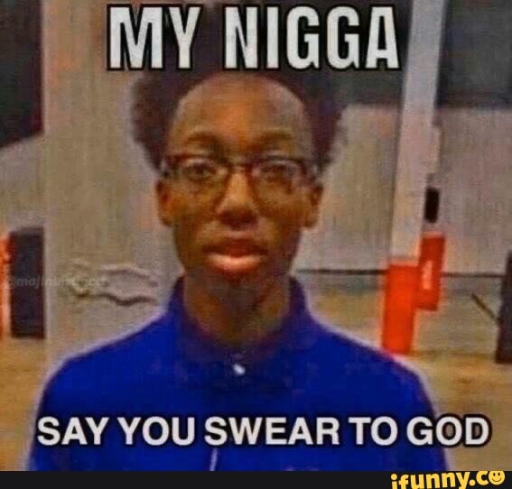 SAY YOU SWEAR TO GOD IFunny say-you-swear-to-god-ifunny