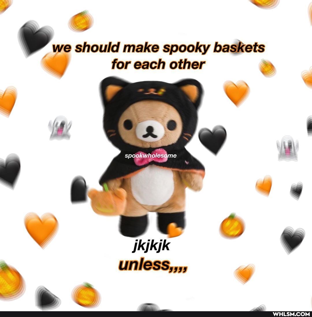 we should make spooky baskets for each other