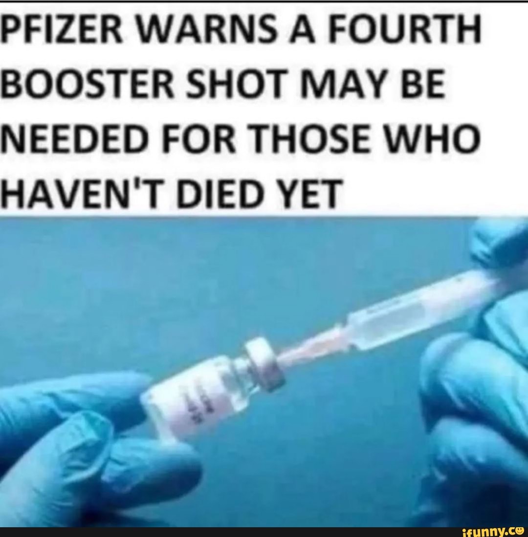 PFIZER WARNS A FOURTH BOOSTER SHOT MAY BE NEEDED FOR THOSE WHO HAVEN'T