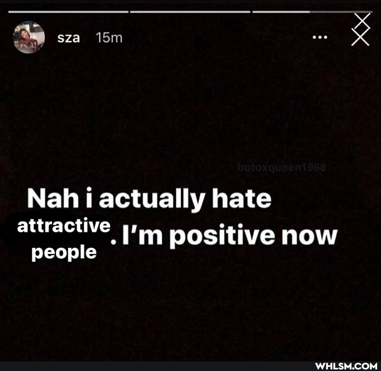 sza
Nah i actually hate
attractive I'm positive now people
xX