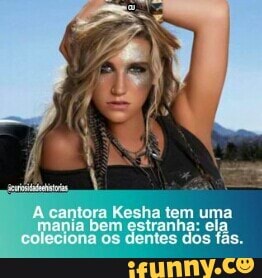 A cantora Kesha tom estranha: uma ela bem estranha: ela os dentes dos fas.