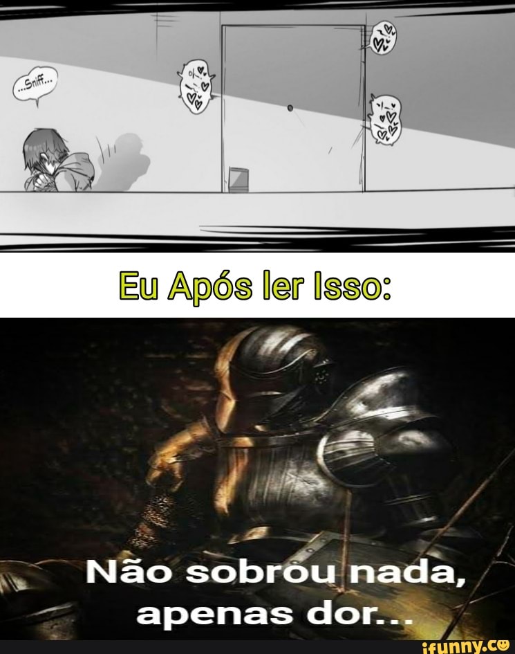 Eu Após ler Isso:
nada, apenas dor.