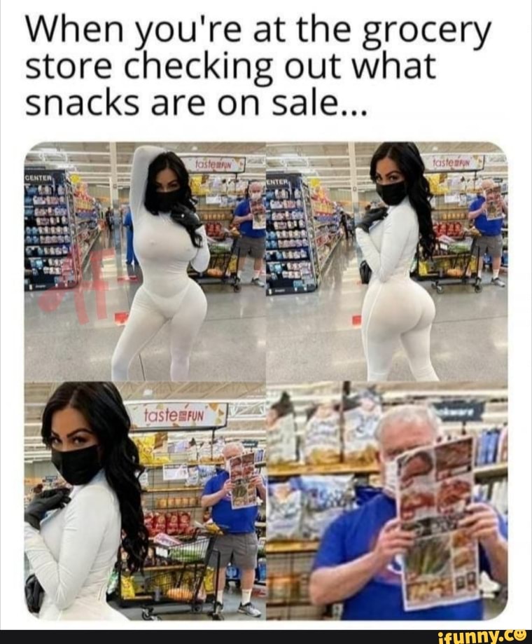 When you're at the grocery
store checking out what
snacks are on sale...