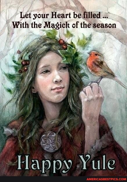 Let your Heart be filled
With the Masick of the season
Happy Yule