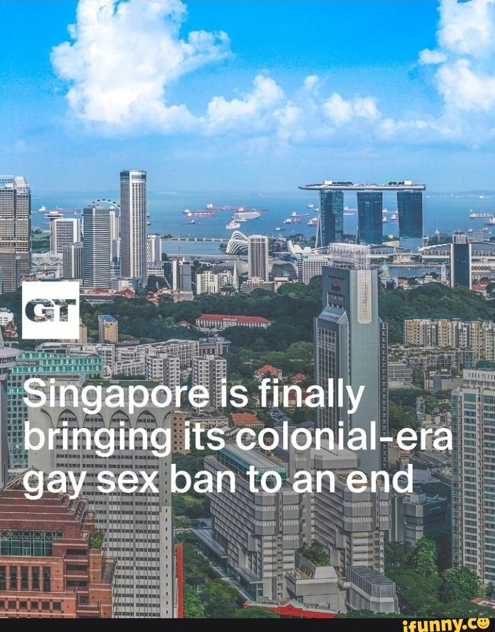 Singapore Is Finally Bringing Its Colonial Era Gay Sex Ban To An End Ifunny 0109