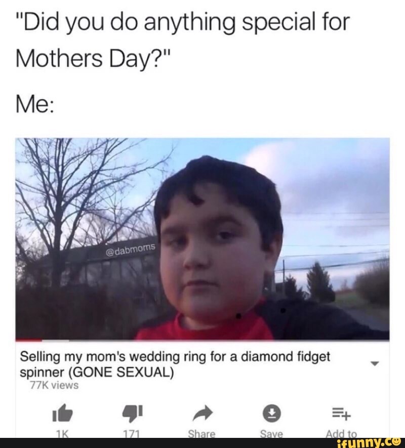 Did You Do Anything Special For Mothers Day Selling My Mom S Wedding Ring For A Diamond Fidget Sp Inner Gone Sexual Did You Do Anything Special For Mothers Day Selling My Mom S Wedding Ring For A Diamond Fidget Sp Inner Gone Sexual