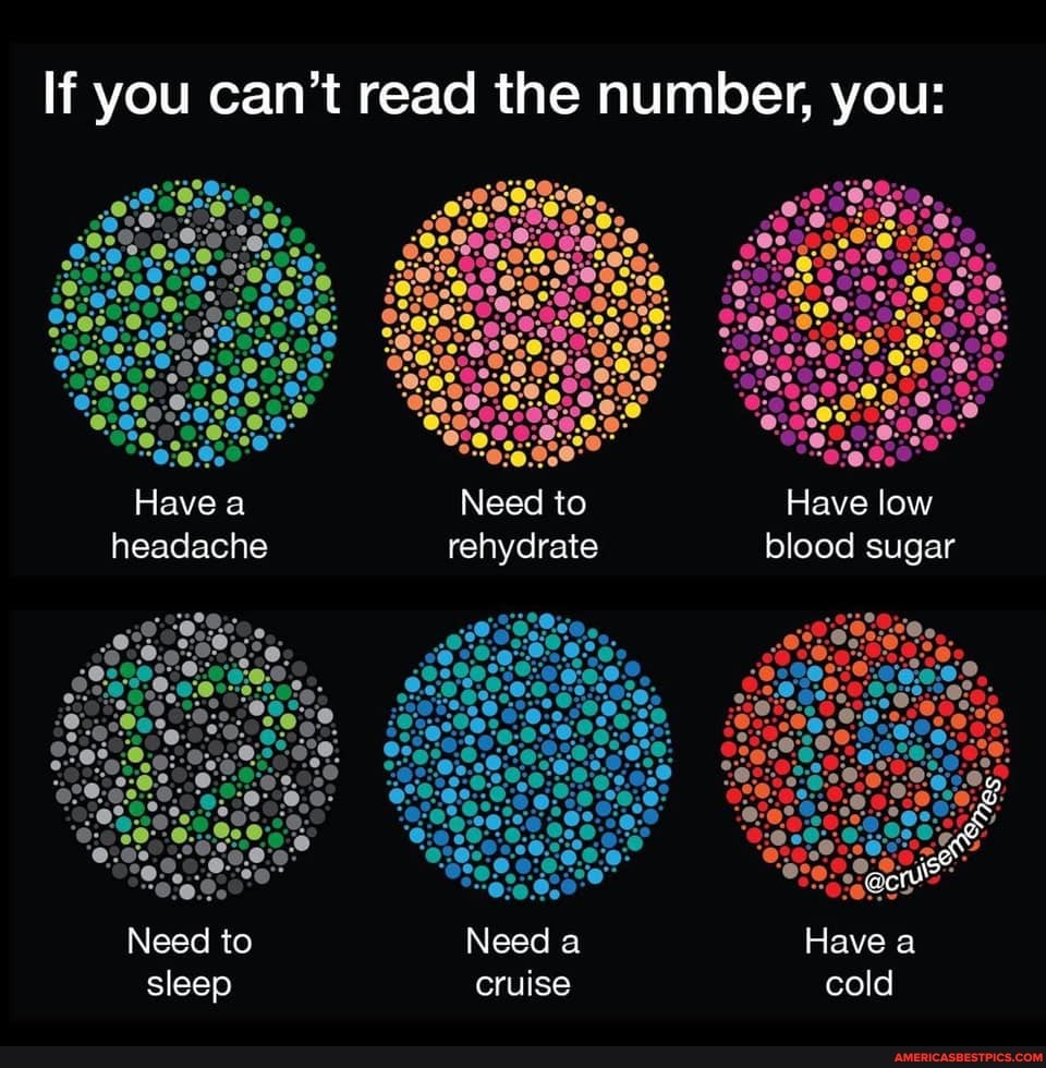 If you can't read the number, you:
Have Need to Have low headache rehydrate blood sugar
Need to Need a Have a
sleep cruise cold
