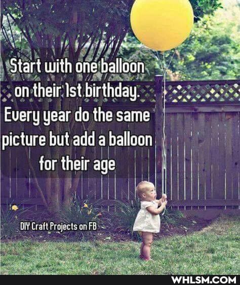 Start with one balloon an their Ist birthday
Every year do the same picture dut add balloon
for their age
Craft Projects