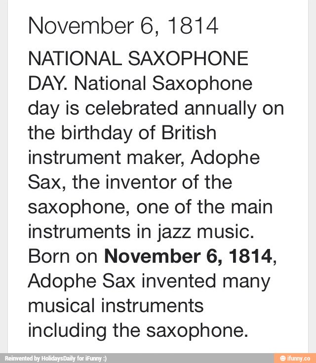 November 6, 1814 NATIONAL SAXOPHONE DAY. National Saxophone day is celebrated annually on the