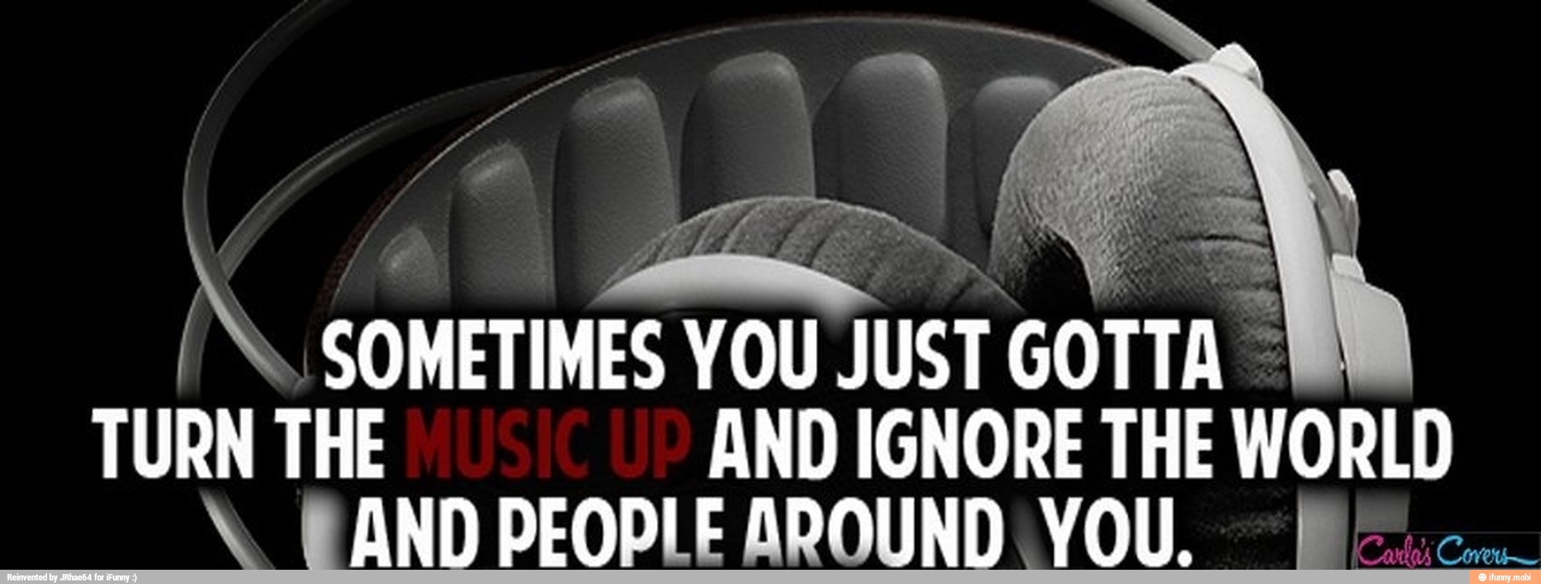 A
e PE
a
/N.. SOMETIMES YOU
JUST GOTTA ©
TURN THE AND IGNORE THE WORLD