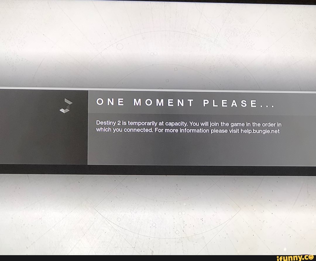 ONE MOMENT PLEASE
temporarily capaclty. Join game In the order In
which you connected. For more Inlormatlon please vlslt help.!)ungisnel