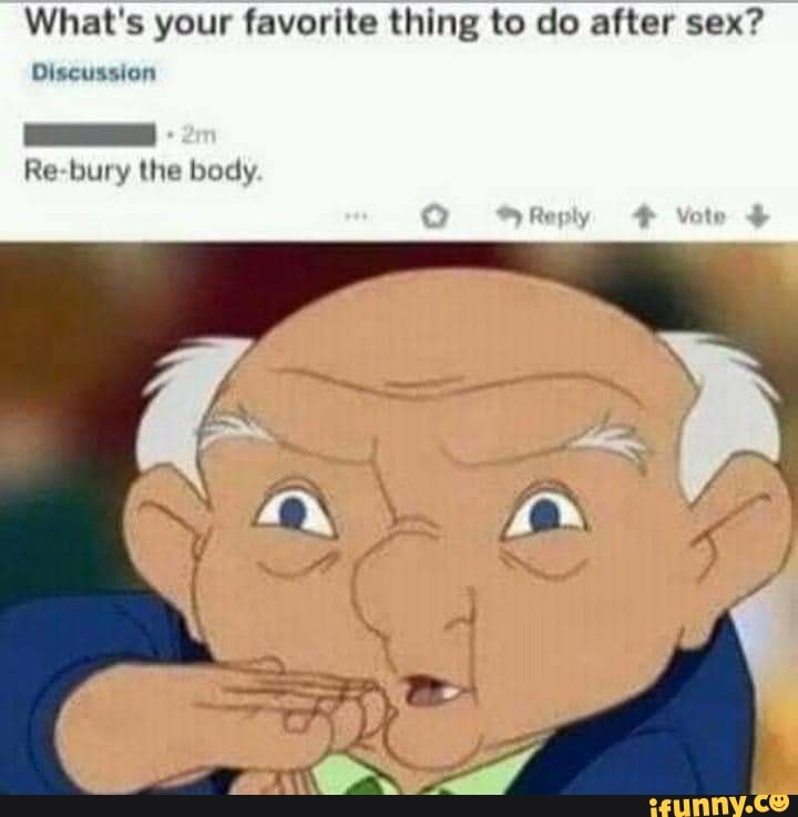 What's your favorite thing to do after sex?
Discussion
Re-bury the body