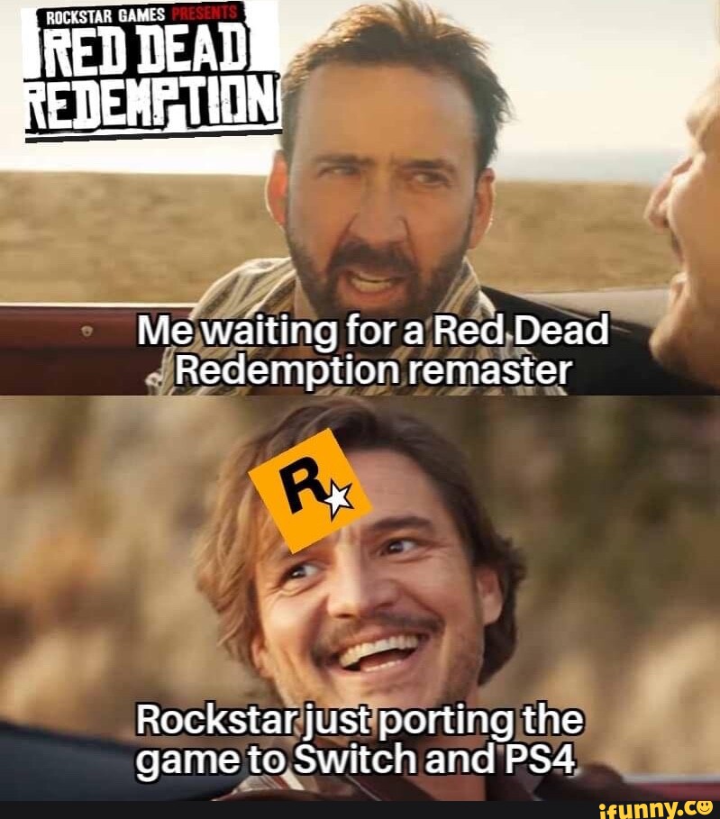 Just waiting for that red dead redemption remake/remaster announcement : r/ reddeadredemption