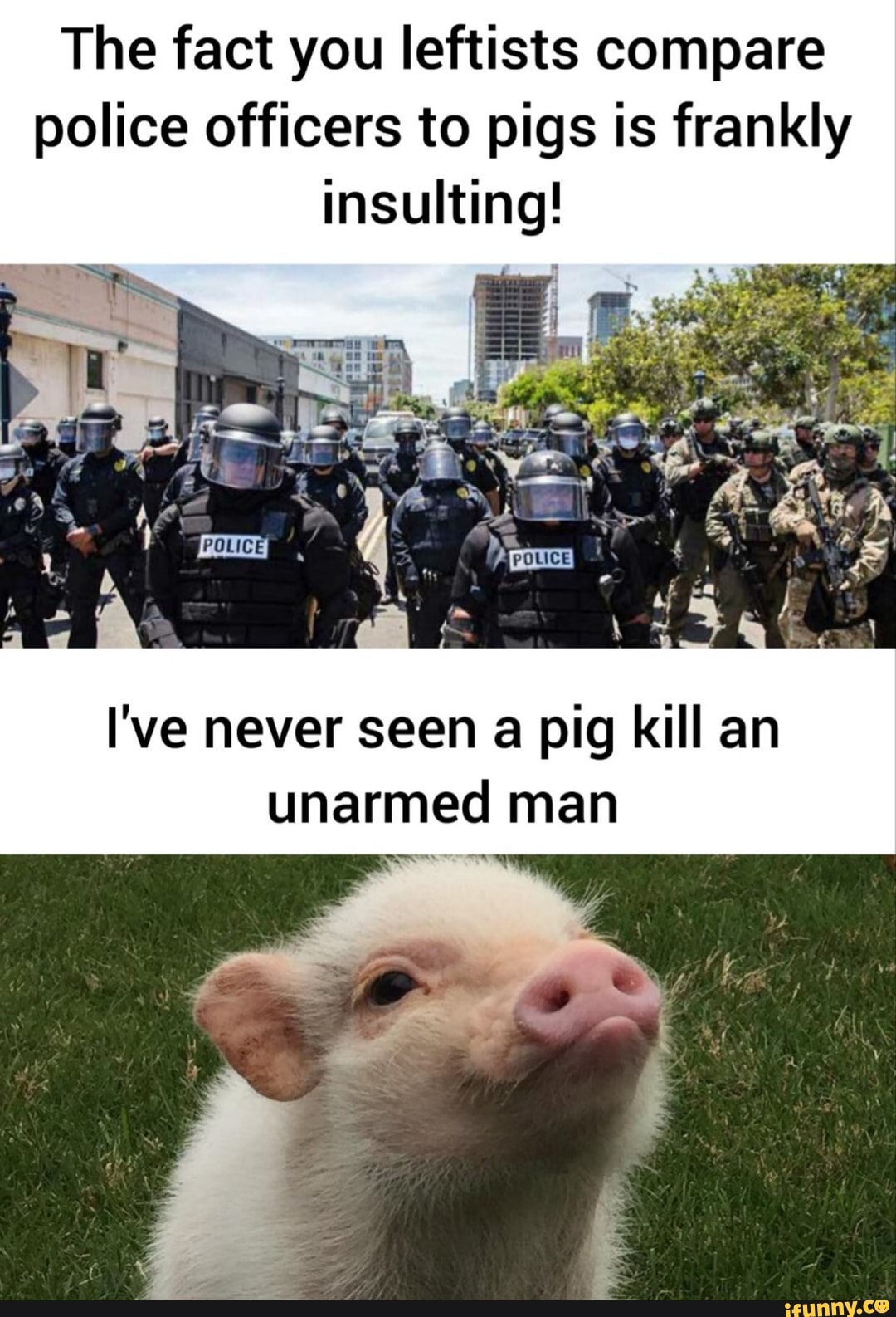 The fact you leftists compare police officers to pigs is frankly