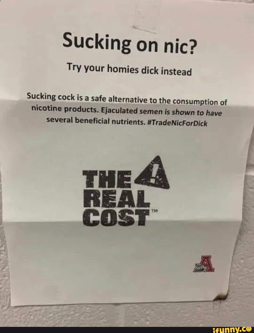 Sucking on nic? Try your homies dick instead Sucking cock is a safe